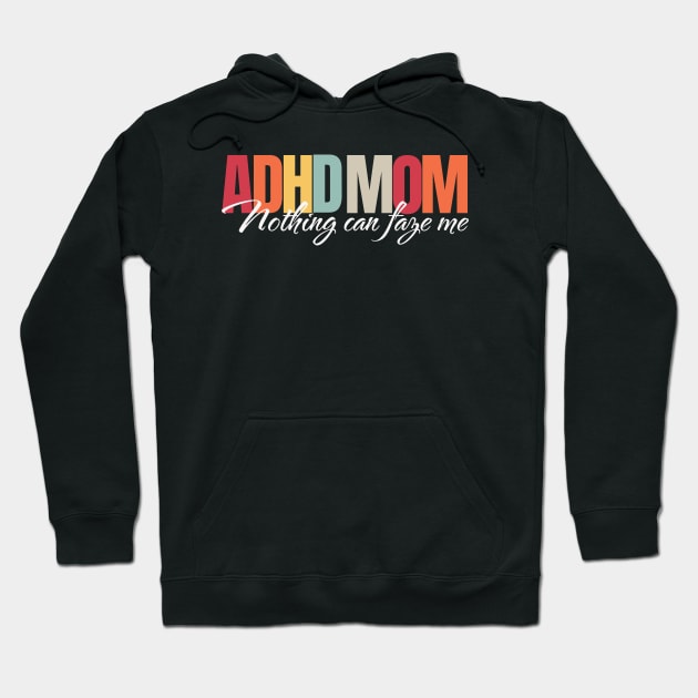 ADHD mom, nothing can faze me Hoodie by KHWD